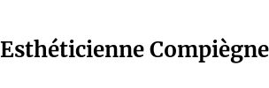 Esthéticienne Compiègne